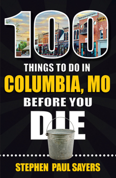 Paperback 100 Things to Do in Columbia, Mo Before You Die Book