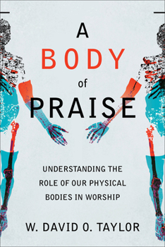 Paperback A Body of Praise: Understanding the Role of Our Physical Bodies in Worship Book