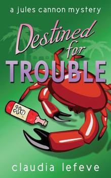 Destined for Trouble - Book #1 of the Jules Cannon 