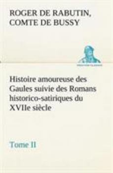 Paperback Histoire amoureuse des Gaules suivie des Romans historico-satiriques du XVIIe siècle, Tome II [French] Book