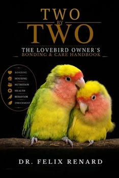 Paperback Two by Two: The Lovebird Owner's Bonding & Care Handbook Book