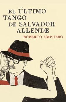 Paperback El ultimo tango de Salvador Allende / The Ultimate Tango of Salvador Allende (Spanish Edition) [Spanish] Book