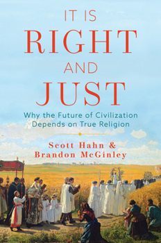 Hardcover It Is Right and Just: Why the Future of Civilization Depends on True Religion Book