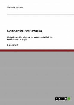 Paperback Kundenabwanderungscontrolling: Methoden zur Modellierung der Wahrscheinlichkeit von Kundenabwanderungen [German] Book