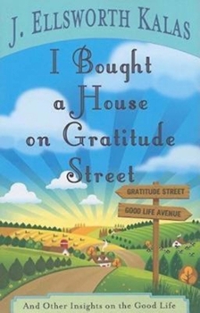 I Bought a House on Gratitude Street: And Other Insights on the Good Life
