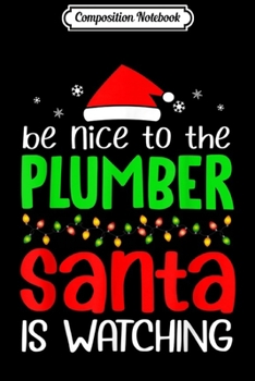 Composition Notebook: Be Nice to the Plumber Santa is Watching Christmas  Journal/Notebook Blank Lined Ruled 6x9 100 Pages