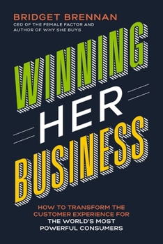 Paperback Winning Her Business: How to Transform the Customer Experience for the World's Most Powerful Consumers Book