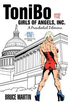 Paperback Tonibo and the Girls of Angels, Inc.: A Presidential Dilemma Book