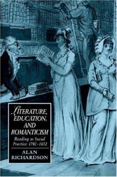 Literature, Education, and Romanticism: Reading as Social Practice, 1780-1832 - Book  of the Cambridge Studies in Romanticism