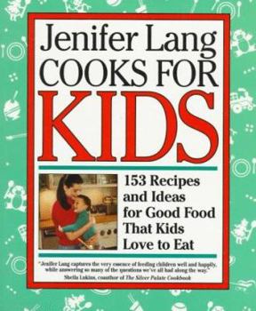 Paperback Jenifer Lang Cooks for Kids: 153 Recipes and Ideas for Good Food That Kids Love to Eat Book