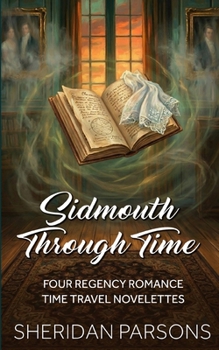 Paperback Sidmouth Through Time: Four Regency Romance Time Travel Novelettes Book