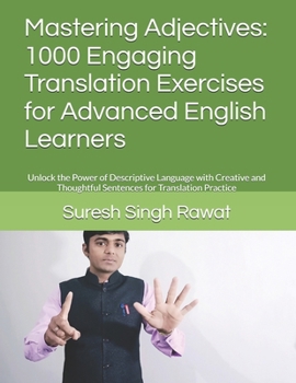 Mastering Adjectives: 1000 Engaging Translation Exercises for Advanced English Learners: Unlock the Power of Descriptive Language with Creative and ... Journey from Beginner to Superior)