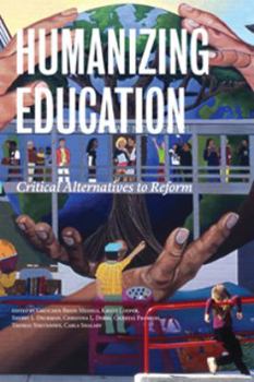 Humanizing Education: Critical Alternatives to Reform - Book  of the Harvard Educational Review Reprint Series