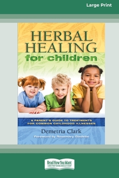 Paperback Herbal Healing for Children: A Parent's Guide to Treatments for Common Childhood Illnesses [Standard Large Print 16 Pt Edition] Book