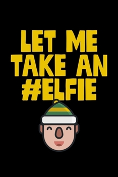 Let Me Take An #Elfie: Christmas Notebook | Funny Xmas Pun Sayings Santa Claus Winter Deals Holiday Season Mini Notepad Funny Xmas Humor Gift College Ruled (6"X9")
