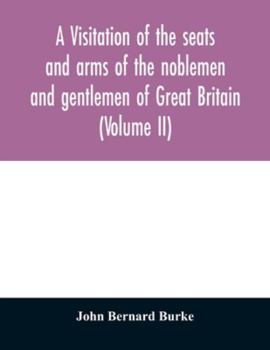 Paperback A visitation of the seats and arms of the noblemen and gentlemen of Great Britain (Volume II) Book