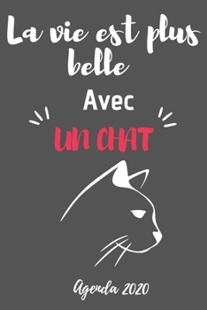 La vie est plus belle avec un chat Agenda 2020: Planificateur Hebdomadaire Calendrier 54 Pages Blanches | Une Semaine sur une Page | Janvier 2020 à ... 12 Mois pour Hommes Femmes (French Edition)