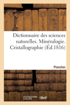 Dictionnaire Des Sciences Naturelles. Planches. Minéralogie. Cristallographie