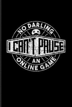 No Darling I Can't Pause An Online Game: Funny Gaming Quotes Undated Planner | Weekly & Monthly No Year Pocket Calendar | Medium 6x9 Softcover | For Esport & Online Fans