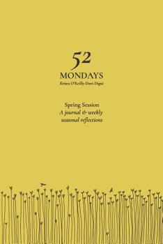 52 Mondays: Spring Session: A Seasonal Mindfulness Journal