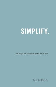 Paperback Simplify: 106 Ways to Uncomplicate Your Life Book