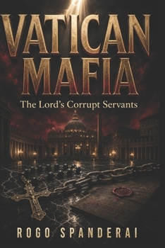 VATICAN MAFIA: The Lord’s Corrupt Servants