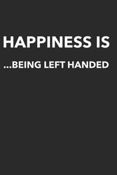 Paperback Happiness Is Being Left Handed: Lefty Notebook (Personalized Gift for Lefties) Book