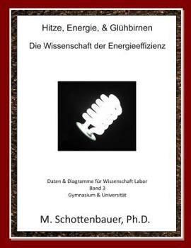 Hitze, Energie, & Gluhbirnen: Die Wissenschaft Der Energieeffizienz: Daten & Diagramme Fur Wissenschaft Labor: Band 3