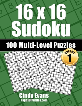 Paperback 16x16 Sudoku Multi-Level Puzzles - Volume 1: 100 16x16 Sudoku Puzzles - 33 Easy, 34 Medium, and 33 Hard Puzzles - For the 16x16 Sudoku Lover Who Likes Book