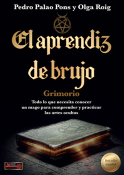 Paperback El Aprendíz de Brujo, Grimorio: Todo Lo Que Necesita Conocer Un Mago Para Comprender Y Practicar Las Artes Ocultas [Spanish] Book
