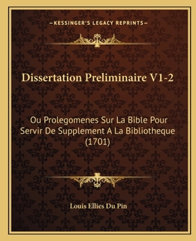 Paperback Dissertation Preliminaire V1-2: Ou Prolegomenes Sur La Bible Pour Servir De Supplement A La Bibliotheque (1701) [French] Book