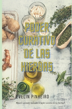 Paperback Poder curativo de las hierbas: ¿Quiere aprender más sobre el poder curativo de las hierbas? [Spanish] Book