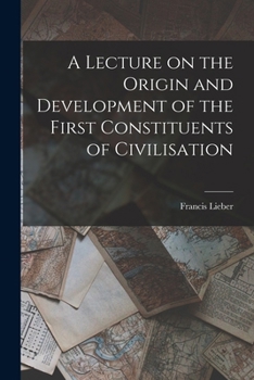Paperback A Lecture on the Origin and Development of the First Constituents of Civilisation Book