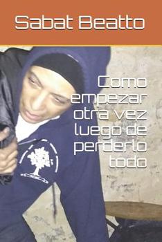 Paperback Como Empezar Otra Vez Luego de Perderlo Todo [Spanish] Book