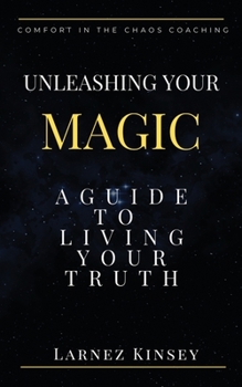 Paperback Unleashing Your Magic: A guide to Living Your Truth Book