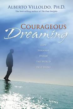 Hardcover Courageous Dreaming: How Shamans Dream the World Into Being Book