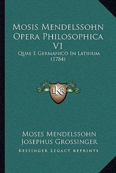 Paperback Mosis Mendelssohn Opera Philosophica V1: Quae E Germanico In Latinum (1784) [Latin] Book