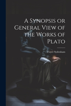 Paperback A Synopsis or General View of the Works of Plato Book