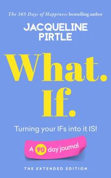 Paperback What. If. - Turning your IFs into it IS: A 90 day journal - The Extended Edition (Change Your Life - Book Series) Book