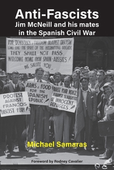 Paperback Anti-Fascist: Jim McNeill and his mates in the Spanish Civil War by Michael Samaras Book