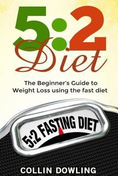 Paperback The 5: 2 Diet: The Beginner's Guide to Weight Loss Using the Fast Diet Book