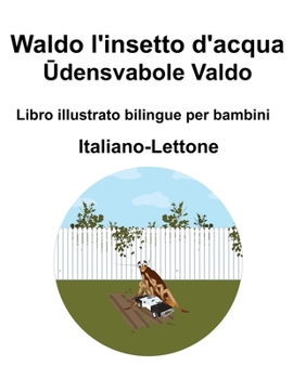 Italiano-Lettone Waldo l'insetto d'acqua / Udensvabole Valdo Libro illustrato bilingue per bambini (Italian Edition)