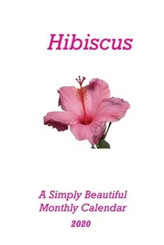 Hibiscus 2020 Monthly Calendar: A Simply Beautiful Clean Looking Monthly Calendar