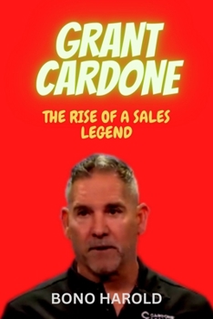 Grant Cardone: The Rise of a Sales Legend