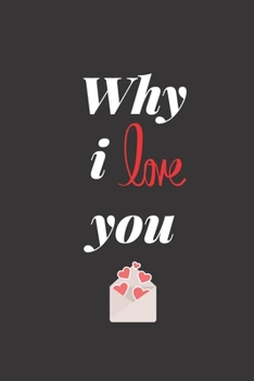 Paperback Why I Love You notebook: Notebook,6"x9"- 120 pages (A Valentine's Day gift, momeries, funny) Book