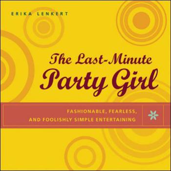 Paperback The Last-Minute Party Girl: Fashionable, Fearless, and Foolishly Simple Entertaining Book