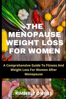 Paperback THE MENOPAUSE WEIGHT LOSS GUIDE FOR WOMEN: A COMPREHENSIVE GUIDE TO FITNESS AND WEIGHT LOSS FOR WOMEN AFTER MENOPAUSE. Book