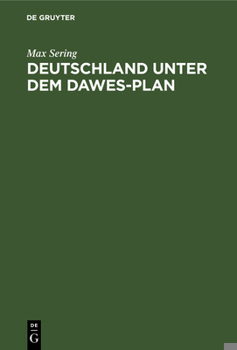 Hardcover Deutschland Unter Dem Dawes-Plan: Entstehung, Rechtsgrundlagen, Wirtschaftliche Wirkungen Der Reparationslasten [German] Book