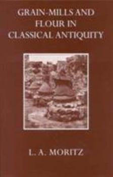 Hardcover Grain-Mills and Flour in Classical Antiquity Book