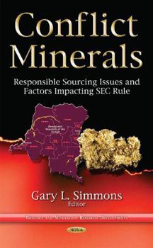 Hardcover Conflict Minerals: Responsible Sourcing Issues and Factors Impacting Sec Rule (Geology and Mineralogy Research Developments) Book
